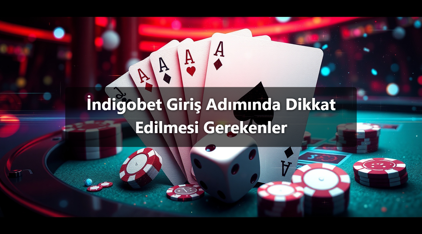 İndigobet Giriş Adımında Dikkat Edilmesi Gerekenler
